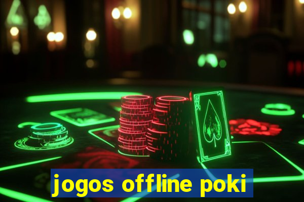 jogos offline poki